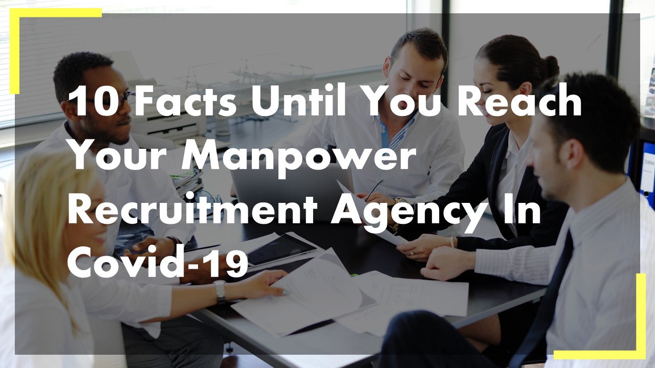 Don’t Waste Time! 10 Facts Until You Reach Your Manpower Recruitment Agency In Covid-19